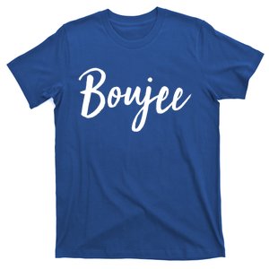 Boujee Great Gift Cool Gift T-Shirt