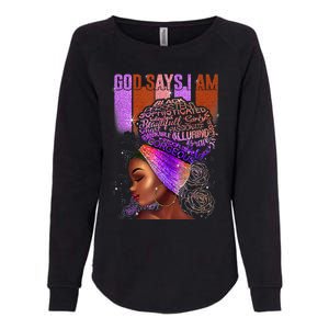 Black Girl God Says I Am Black Melanin History Month Pride Womens California Wash Sweatshirt