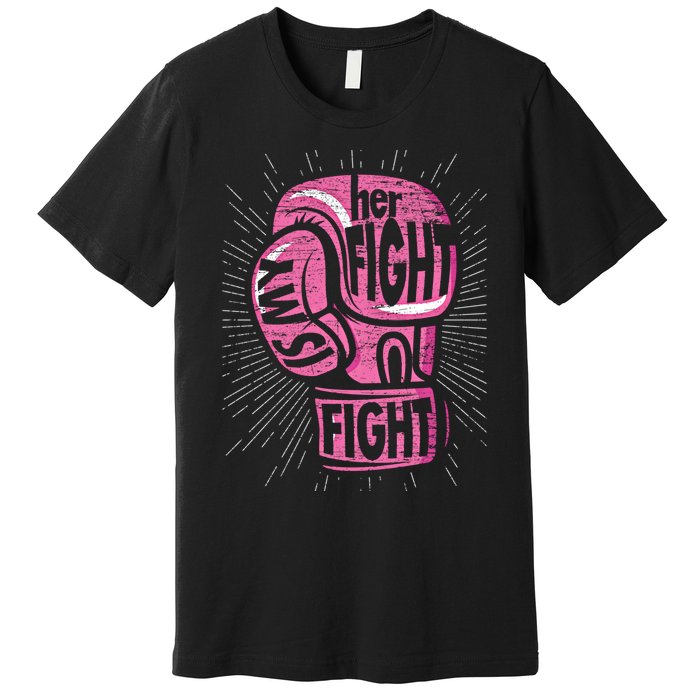 Boxing Gloves Her Fight Is My Fight Breast Cancer Awareness Gift Premium T-Shirt