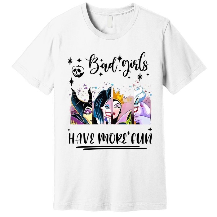 Bad Girl Have More Fun Night Out Vacations Villain Queen Witch Premium T-Shirt