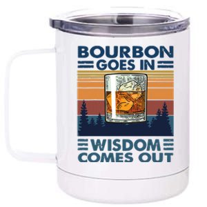 Bourbon Goes In Wisdom Comes Out Bourbon Drinking Lover Gift 12 oz Stainless Steel Tumbler Cup