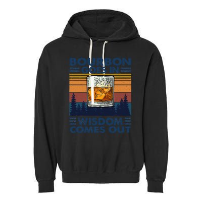 Bourbon Goes In Wisdom Comes Out Bourbon Drinking Lover Gift Garment-Dyed Fleece Hoodie