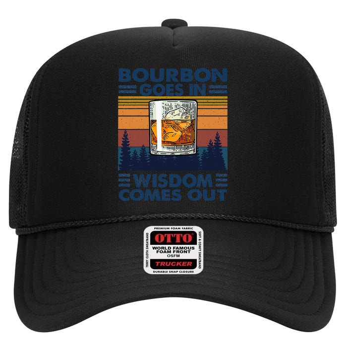 Bourbon Goes In Wisdom Comes Out Bourbon Drinking Lover Gift High Crown Mesh Back Trucker Hat