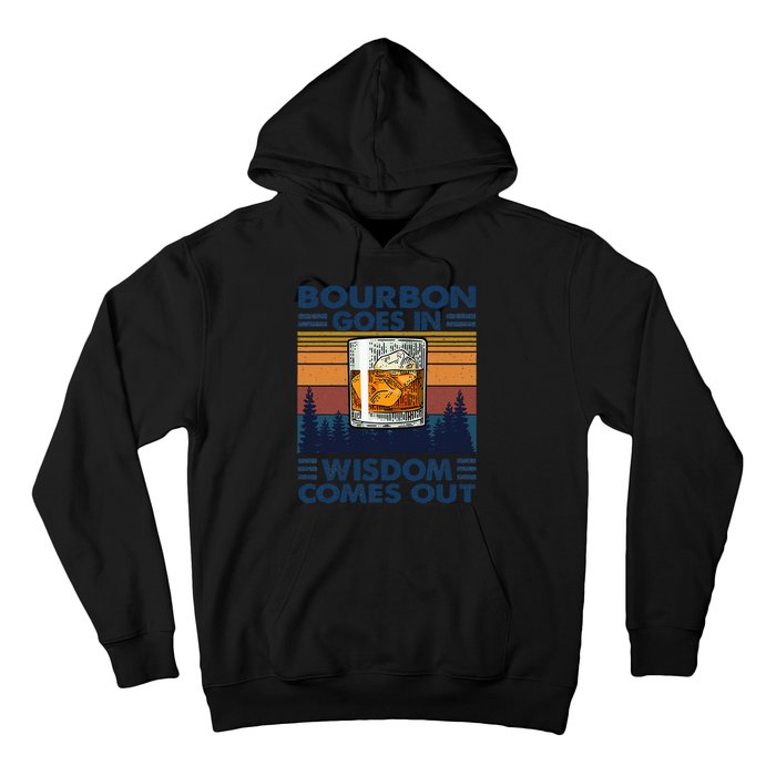 Bourbon Goes In Wisdom Comes Out Bourbon Drinking Lover Gift Hoodie