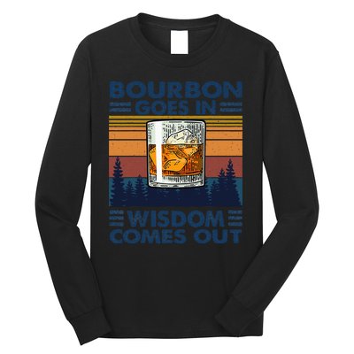 Bourbon Goes In Wisdom Comes Out Bourbon Drinking Lover Gift Long Sleeve Shirt