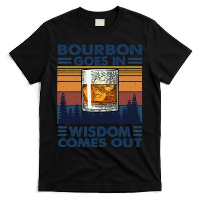 Bourbon Goes In Wisdom Comes Out Bourbon Drinking Lover Gift T-Shirt