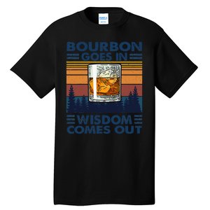 Bourbon Goes In Wisdom Comes Out Bourbon Drinking Lover Gift Tall T-Shirt