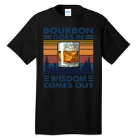 Bourbon Goes In Wisdom Comes Out Bourbon Drinking Lover Gift Tall T-Shirt