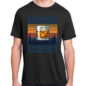 Bourbon Goes In Wisdom Comes Out Bourbon Drinking Lover Gift Adult ChromaSoft Performance T-Shirt