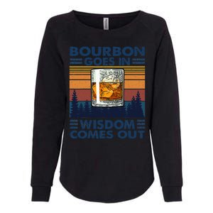 Bourbon Goes In Wisdom Comes Out Bourbon Drinking Lover Gift Womens California Wash Sweatshirt