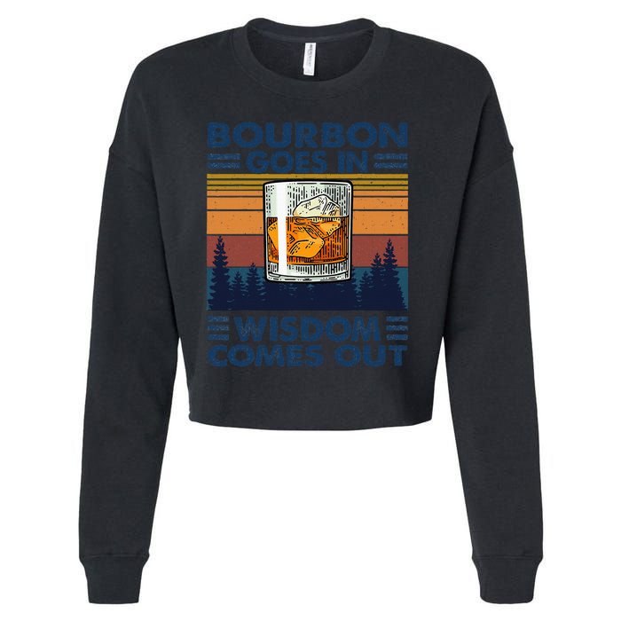 Bourbon Goes In Wisdom Comes Out Bourbon Drinking Lover Gift Cropped Pullover Crew