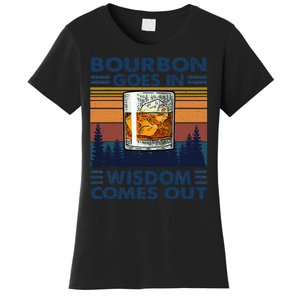 Bourbon Goes In Wisdom Comes Out Bourbon Drinking Lover Gift Women's T-Shirt