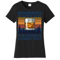 Bourbon Goes In Wisdom Comes Out Bourbon Drinking Lover Gift Women's T-Shirt