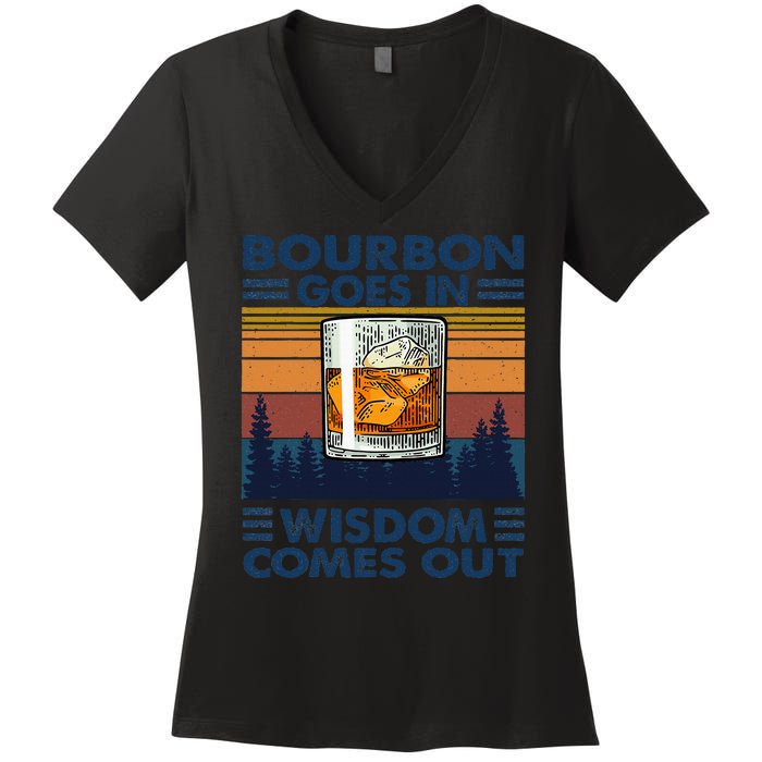 Bourbon Goes In Wisdom Comes Out Bourbon Drinking Lover Gift Women's V-Neck T-Shirt