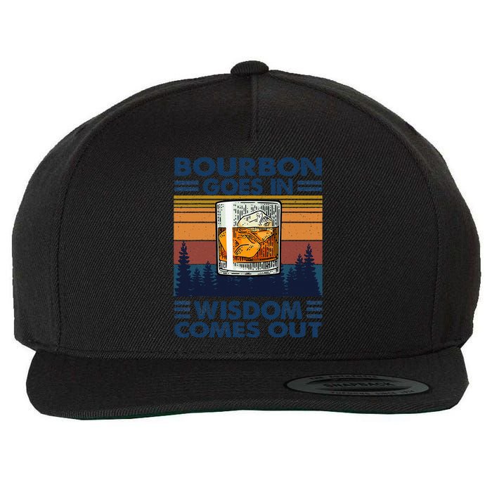 Bourbon Goes In Wisdom Comes Out Bourbon Drinking Lover Gift Wool Snapback Cap