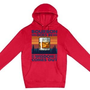 Bourbon Goes In Wisdom Comes Out Bourbon Drinking Lover Gift Premium Pullover Hoodie