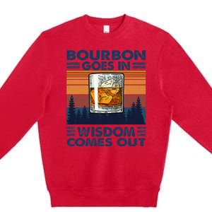 Bourbon Goes In Wisdom Comes Out Bourbon Drinking Lover Gift Premium Crewneck Sweatshirt