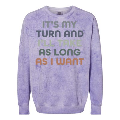 Board Games ItS My Turn And ILl Take As Long As I Want Colorblast Crewneck Sweatshirt