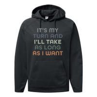 Board Games ItS My Turn And ILl Take As Long As I Want Performance Fleece Hoodie