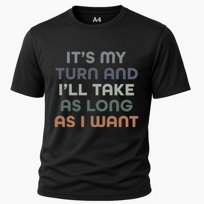 Board Games ItS My Turn And ILl Take As Long As I Want Cooling Performance Crew T-Shirt