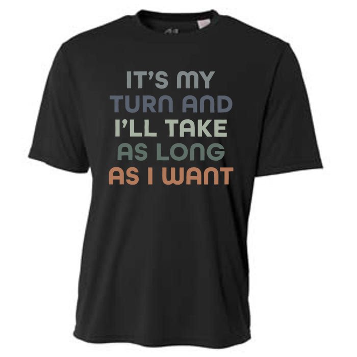 Board Games ItS My Turn And ILl Take As Long As I Want Cooling Performance Crew T-Shirt