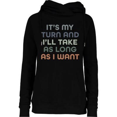 Board Games ItS My Turn And ILl Take As Long As I Want Womens Funnel Neck Pullover Hood