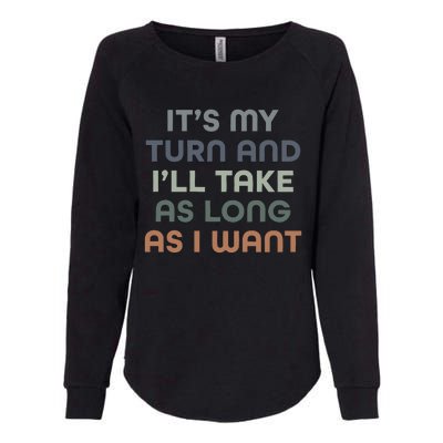 Board Games ItS My Turn And ILl Take As Long As I Want Womens California Wash Sweatshirt