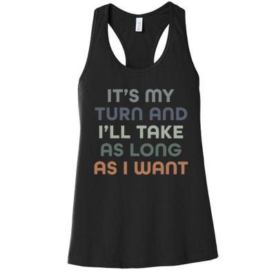 Board Games ItS My Turn And ILl Take As Long As I Want Women's Racerback Tank