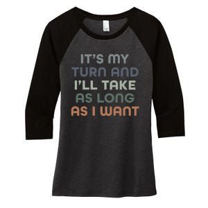 Board Games ItS My Turn And ILl Take As Long As I Want Women's Tri-Blend 3/4-Sleeve Raglan Shirt