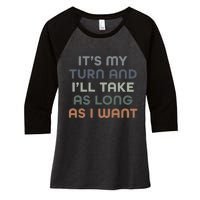 Board Games ItS My Turn And ILl Take As Long As I Want Women's Tri-Blend 3/4-Sleeve Raglan Shirt