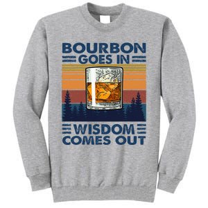 Bourbon Goes In Wisdom Comes Out Bourbon Drinking Lover Gift Tall Sweatshirt