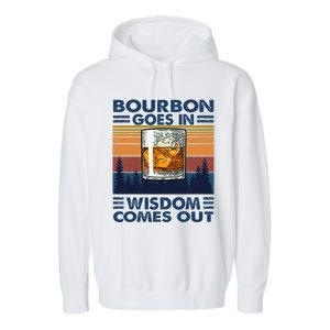 Bourbon Goes In Wisdom Comes Out Bourbon Drinking Lover Gift Garment-Dyed Fleece Hoodie