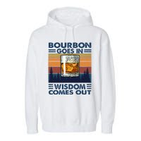 Bourbon Goes In Wisdom Comes Out Bourbon Drinking Lover Gift Garment-Dyed Fleece Hoodie