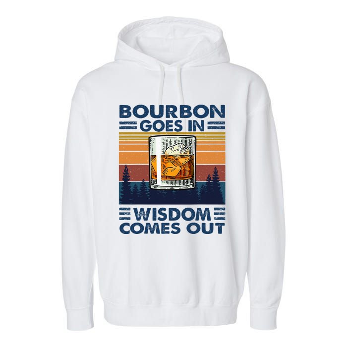 Bourbon Goes In Wisdom Comes Out Bourbon Drinking Lover Gift Garment-Dyed Fleece Hoodie