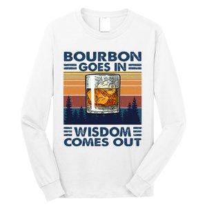 Bourbon Goes In Wisdom Comes Out Bourbon Drinking Lover Gift Long Sleeve Shirt