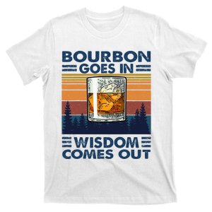 Bourbon Goes In Wisdom Comes Out Bourbon Drinking Lover Gift T-Shirt