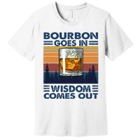 Bourbon Goes In Wisdom Comes Out Bourbon Drinking Lover Gift Premium T-Shirt