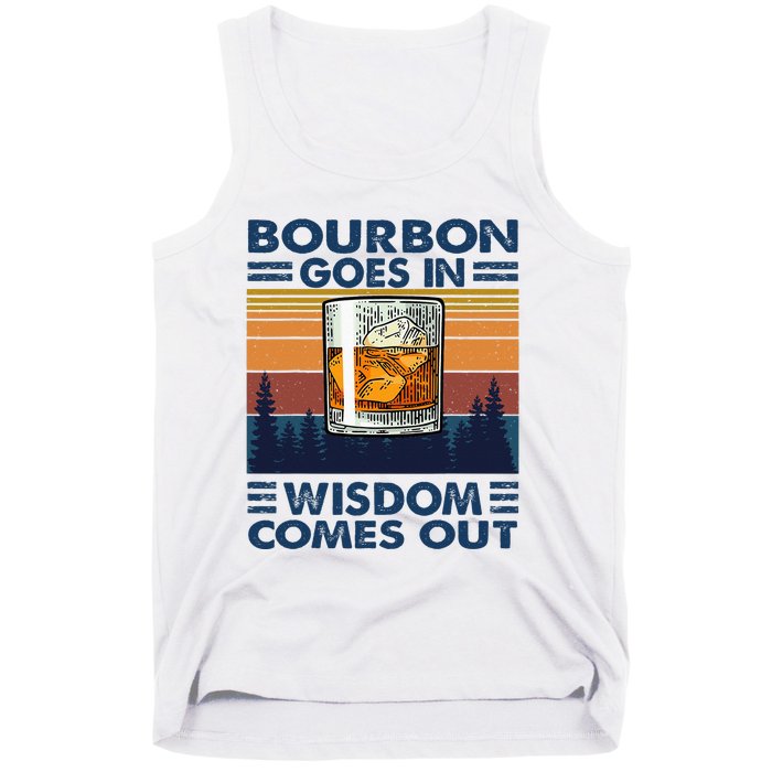 Bourbon Goes In Wisdom Comes Out Bourbon Drinking Lover Gift Tank Top