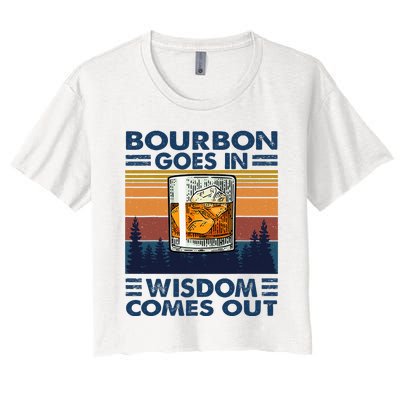 Bourbon Goes In Wisdom Comes Out Bourbon Drinking Lover Gift Women's Crop Top Tee