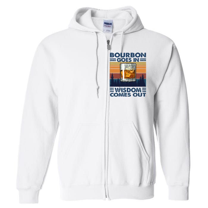 Bourbon Goes In Wisdom Comes Out Bourbon Drinking Lover Gift Full Zip Hoodie