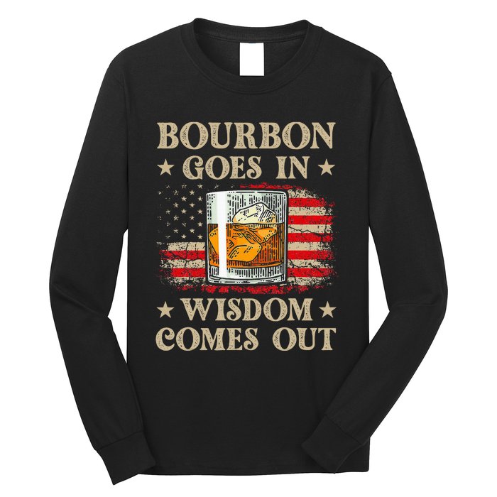 Bourbon Goes In Wisdom Comes Out Funny Drinking Long Sleeve Shirt