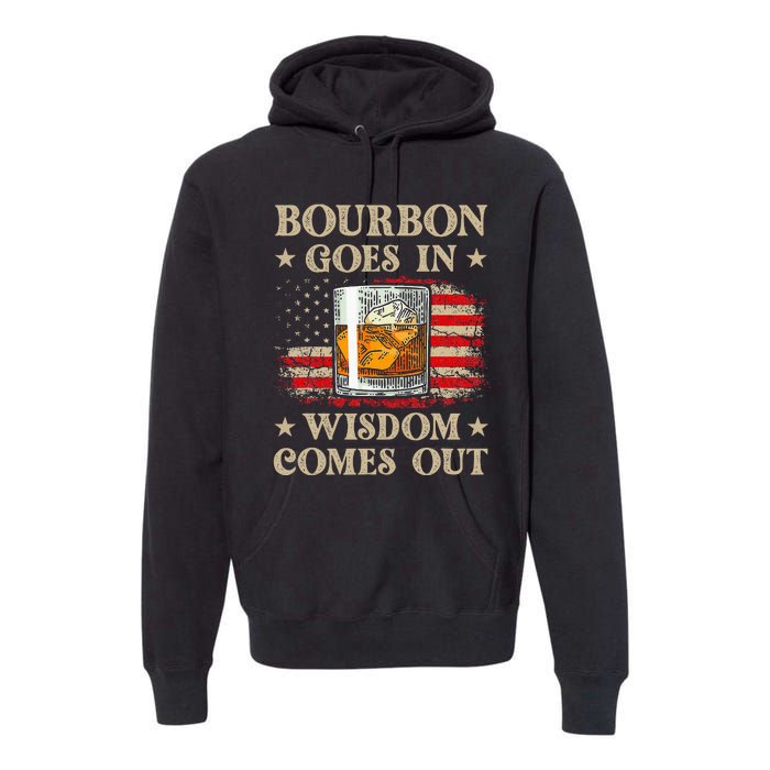 Bourbon Goes In Wisdom Comes Out Funny Drinking Premium Hoodie