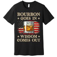 Bourbon Goes In Wisdom Comes Out Funny Drinking Premium T-Shirt