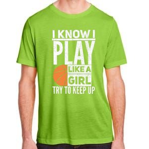 Basketball Girl I Know I Play Like A Girl Try To Keep Up Adult ChromaSoft Performance T-Shirt