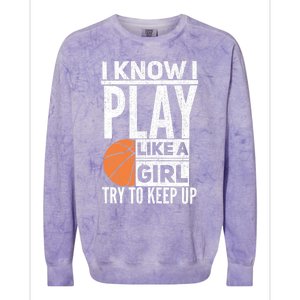 Basketball Girl I Know I Play Like A Girl Try To Keep Up Colorblast Crewneck Sweatshirt