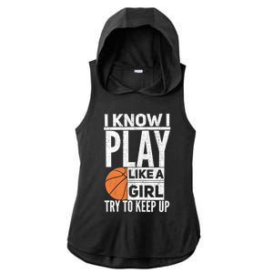 Basketball Girl I Know I Play Like A Girl Try To Keep Up Ladies PosiCharge Tri-Blend Wicking Draft Hoodie Tank