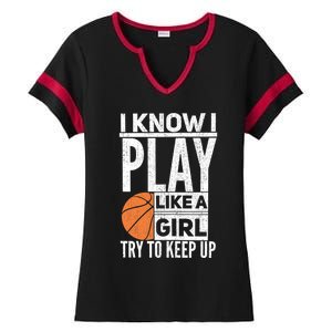 Basketball Girl I Know I Play Like A Girl Try To Keep Up Ladies Halftime Notch Neck Tee