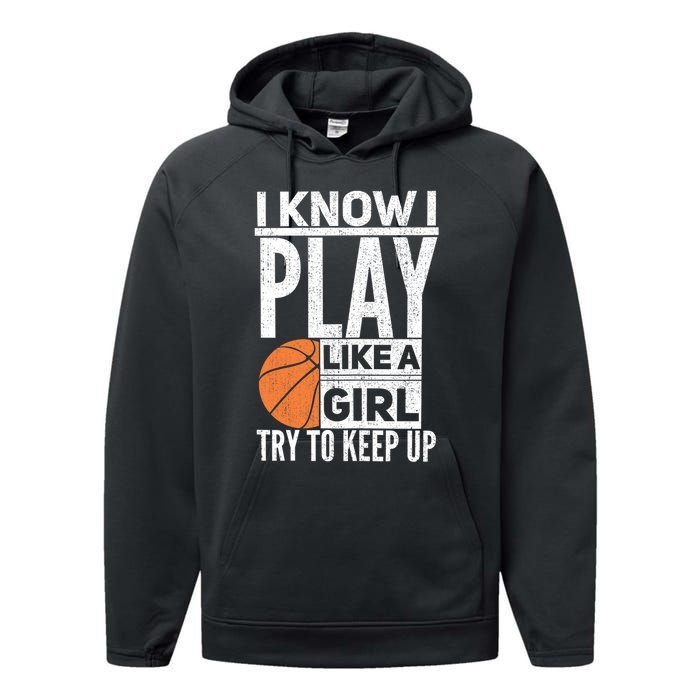 Basketball Girl I Know I Play Like A Girl Try To Keep Up Performance Fleece Hoodie