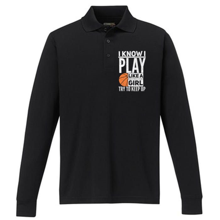 Basketball Girl I Know I Play Like A Girl Try To Keep Up Performance Long Sleeve Polo