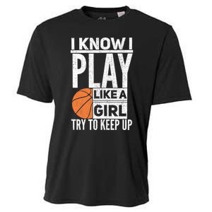 Basketball Girl I Know I Play Like A Girl Try To Keep Up Cooling Performance Crew T-Shirt